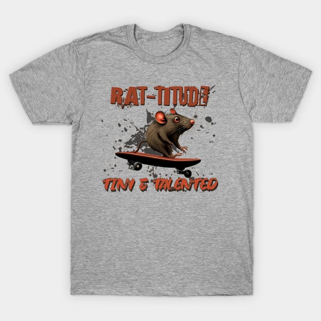 Rat-titude Tiny & Talented Skate Life Skateboarder T-Shirt by TornadoTwistar Clothing